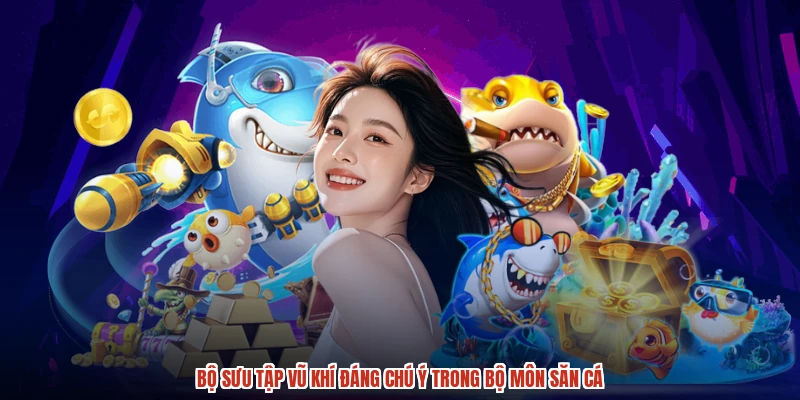 Bộ sưu tập vũ khí đáng chú ý trong bộ môn săn cá