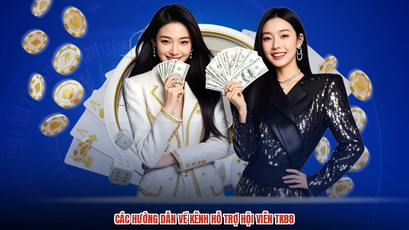 Các hướng dẫn về kênh hỗ trợ hội viên TK88