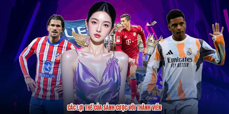 Các lợi thế của sảnh cược với thành viên