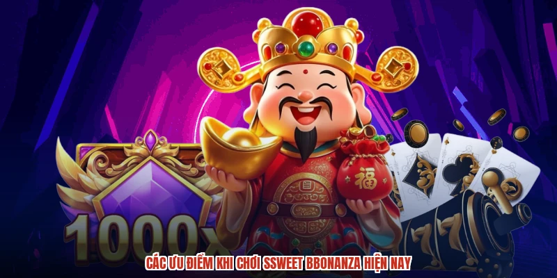 Các ưu điểm khi chơi ssweet bbonanza hiện nay