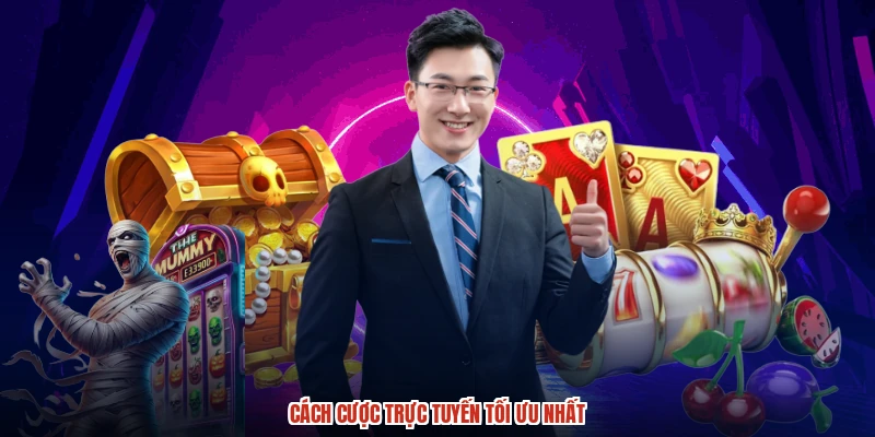 Cách cược trực tuyến tối ưu nhất
