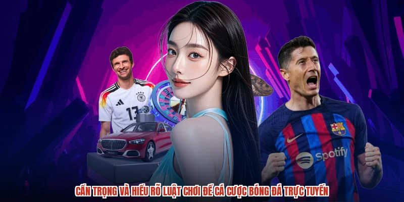 Cẩn trọng và hiểu rõ luật chơi để cá cược bóng đá trực tuyến