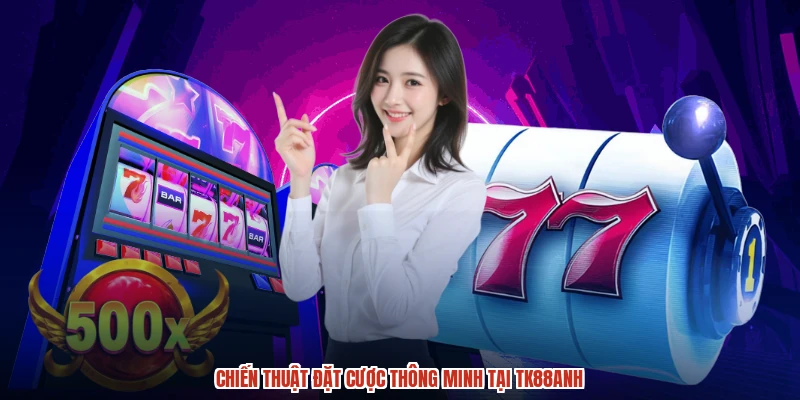 Chiến thuật đặt cược thông minh tại TK88anh