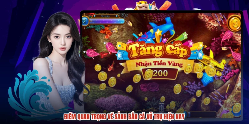 Điểm quan trọng về sảnh bắn cá vũ trụ hiện nay