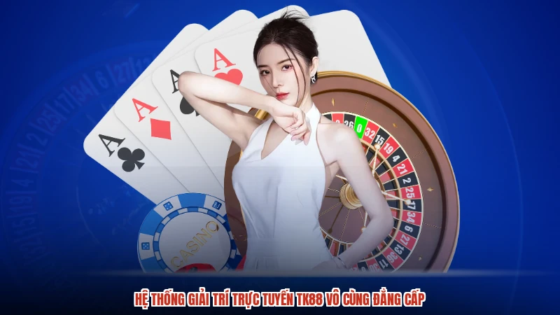 Hệ thống giải trí trực tuyến TK88 vô cùng đẳng cấp
