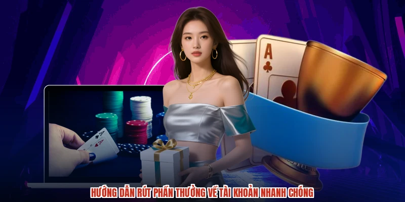 Hướng dẫn rút phần thưởng về tài khoản nhanh chóng