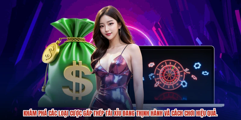 Khám phá các loại cược gấp thếp tài xỉu đang thịnh hành và cách chơi hiệu quả.