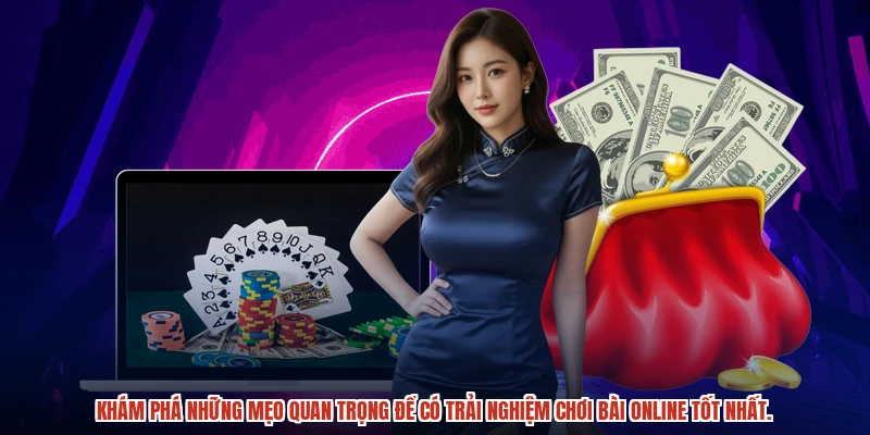 Khám phá những mẹo quan trọng để có trải nghiệm chơi bài online tốt nhất.