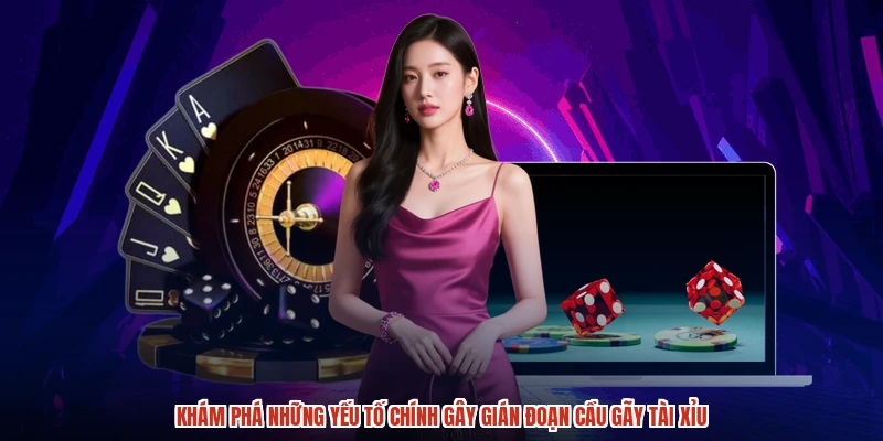 Khám phá những yếu tố chính gây gián đoạn cầu gãy tài xỉu