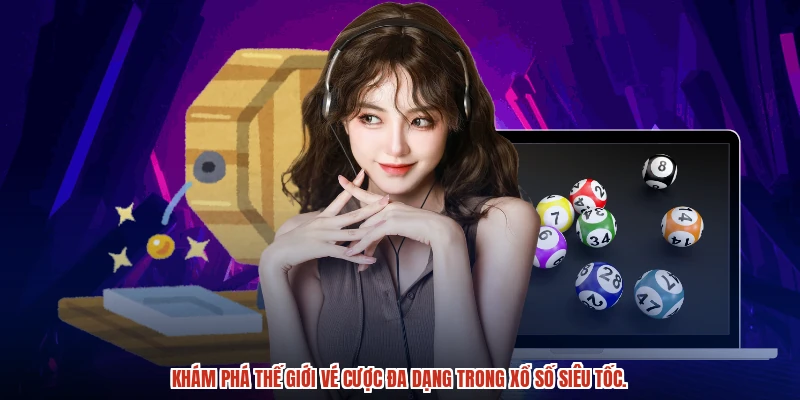 Khám phá thế giới vé cược đa dạng trong xổ số siêu tốc.