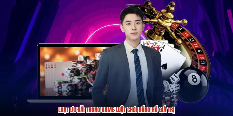 Loạt ưu đãi trong game luật chơi rồng hổ giá trị