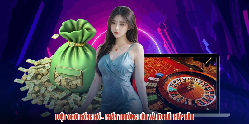 Luật Chơi Rồng Hổ - Phần Thưởng Lớn Và Ưu Đãi Hấp Dẫn