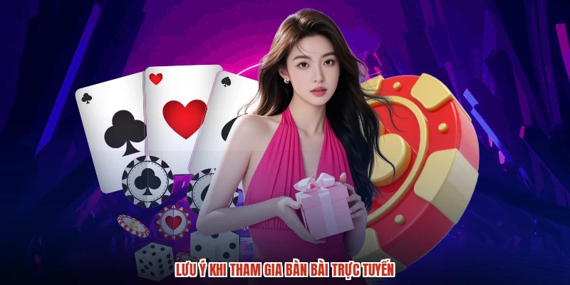 Lưu ý khi tham gia bàn bài trực tuyến