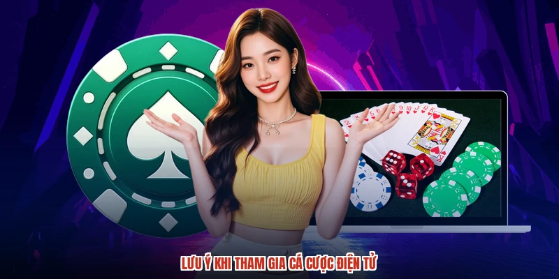 Lưu ý khi tham gia cá cược điện tử