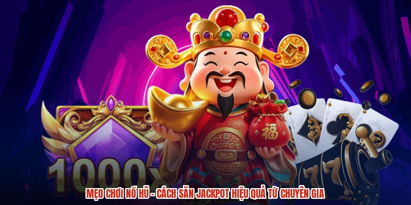 Mẹo Chơi Nổ Hũ - Cách Săn Jackpot Hiệu Quả Từ Chuyên Gia