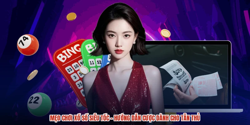 Mẹo Chơi Xổ Số Siêu Tốc - Hướng Dẫn Cược Dành Cho Tân Thủ