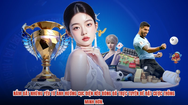 Nắm bắt những yếu tố ảnh hưởng cục diện kèo bóng đá trực tuyến để đặt cược thông minh hơn.