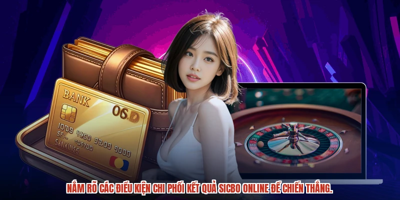 Nắm rõ các điều kiện chi phối kết quả sicbo online để chiến thắng.