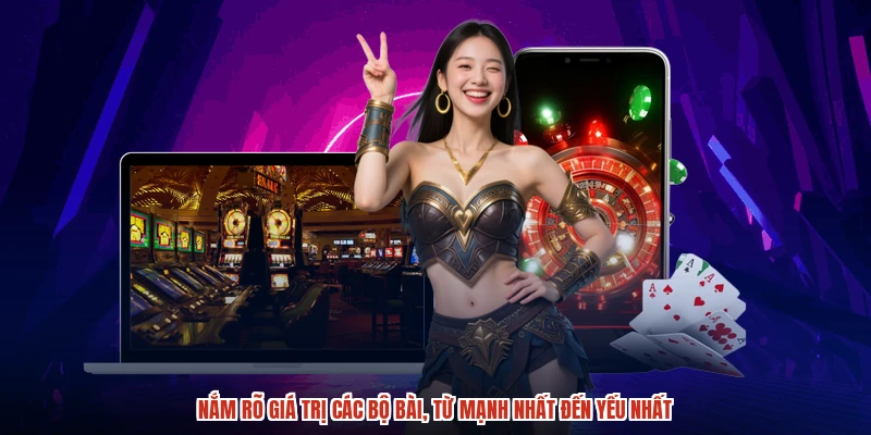 Nắm rõ giá trị các bộ bài, từ mạnh nhất đến yếu nhất