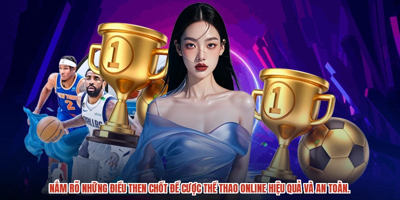 Nắm rõ những điều then chốt để cược thể thao online hiệu quả và an toàn.