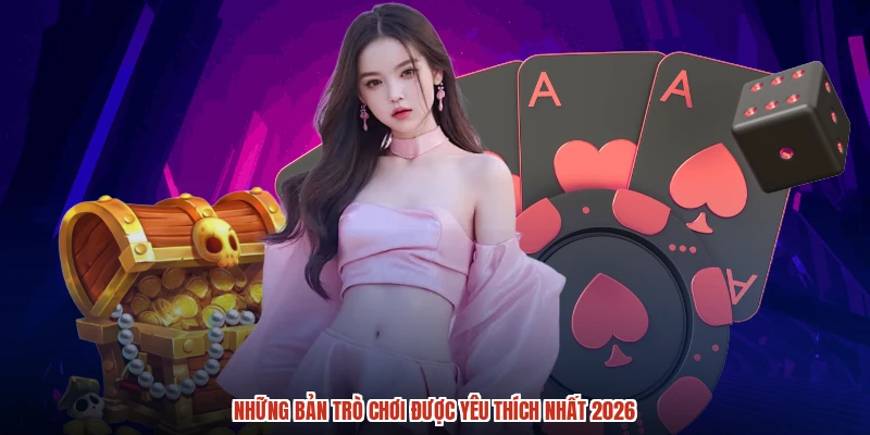 Những bản trò chơi được yêu thích nhất 2026