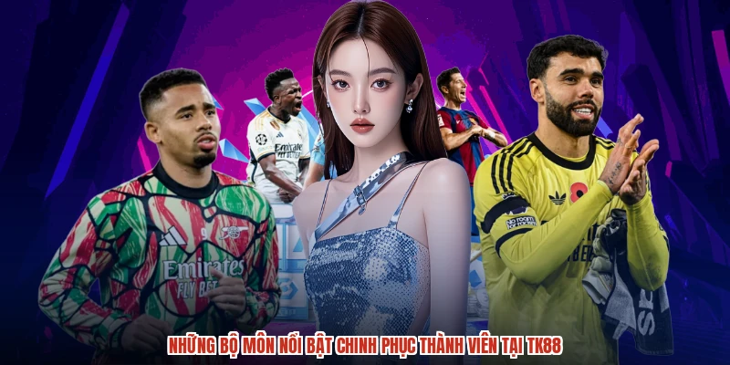 Những bộ môn nổi bật chinh phục thành viên tại TK88
