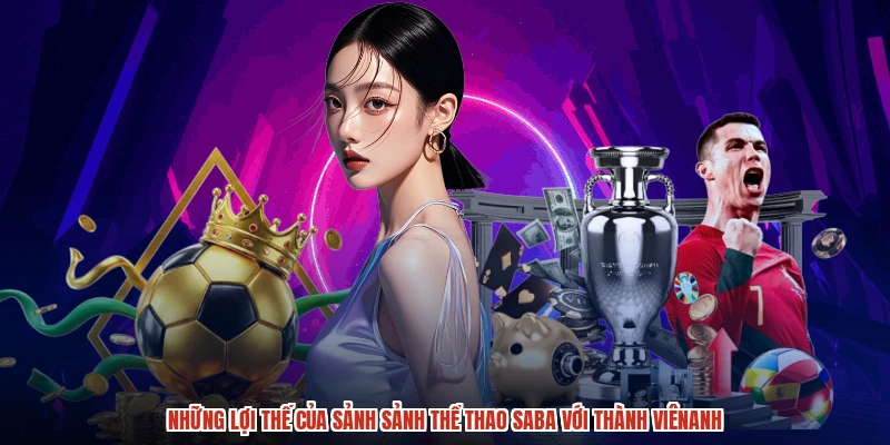 Những lợi thế của sảnh sảnh thể thao SABA với thành viênanh