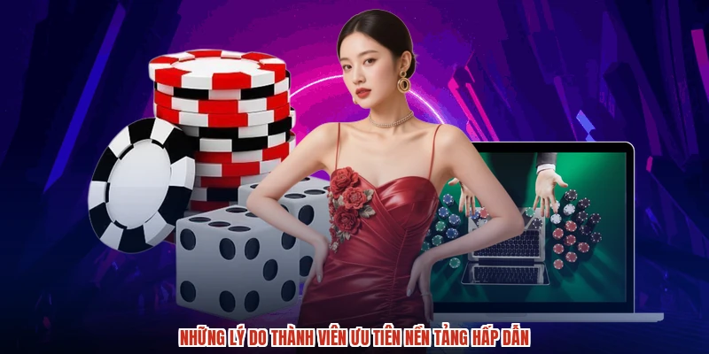 Những lý do thành viên ưu tiên nền tảng hấp dẫn