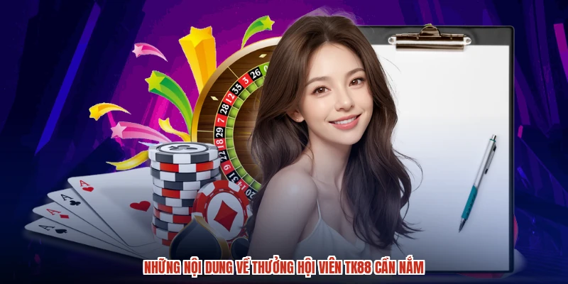 Những nội dung về thưởng hội viên TK88 cần nắm