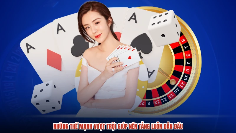 Những thế mạnh vượt trội giúp nền tảng luôn dẫn đầu