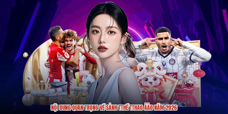 Nội dung quan trọng về sảnh tthể tthao ảảo năm 2026