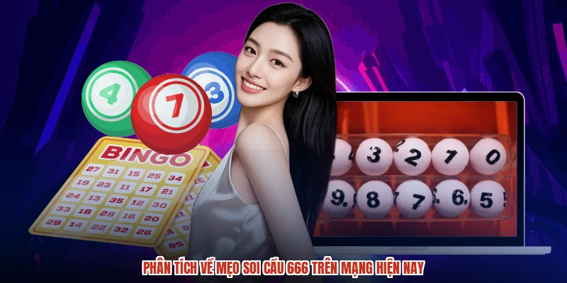 Phân tích về mẹo soi cầu 666 trên mạng hiện nay