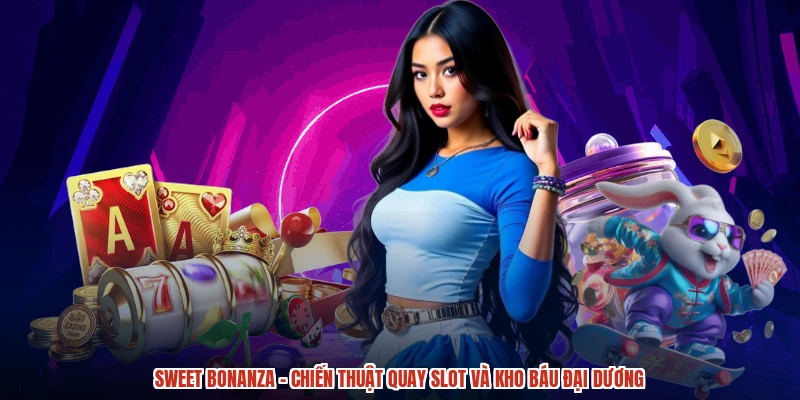 Sweet Bonanza - Chiến Thuật Quay Slot Và Kho Báu Đại Dương