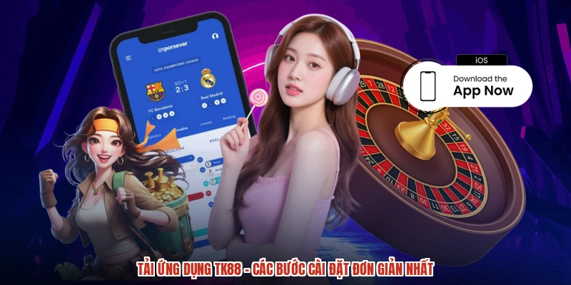 Tải Ứng Dụng TK88 - Các Bước Cài Đặt Đơn Giản Nhất