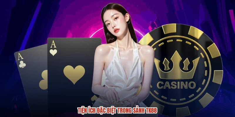 Tiện ích đặc biệt trong sảnh TK88