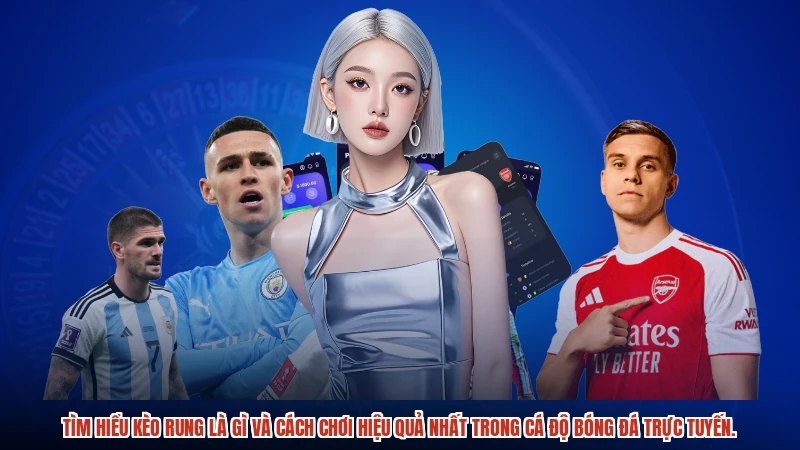 Tìm hiểu kèo rung là gì và cách chơi hiệu quả nhất trong cá độ bóng đá trực tuyến.