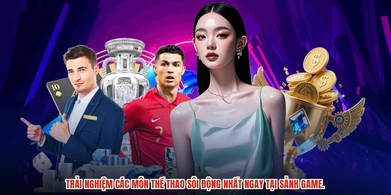 Trải nghiệm các môn thể thao sôi động nhất ngay tại sảnh game.
