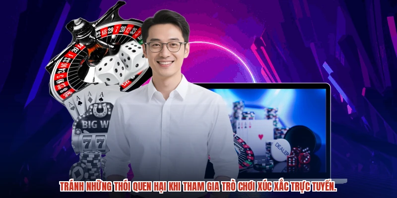 Tránh những thói quen hại khi tham gia trò chơi xúc xắc trực tuyến.