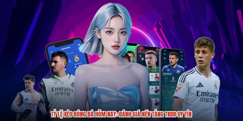 Tỷ Lệ Kèo Bóng Đá Hôm Nay: Đánh Giá Nền Tảng TK88 Uy Tín